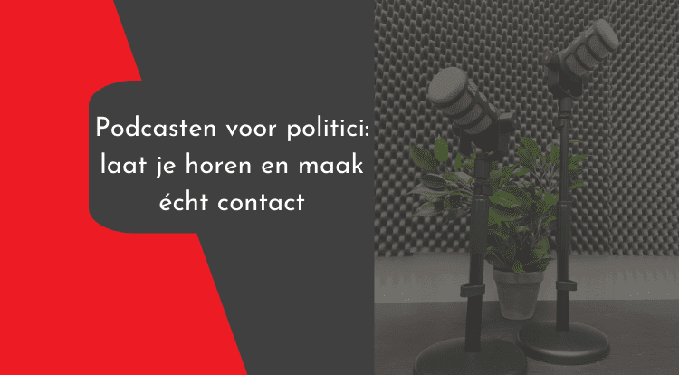 Podcasten voor politici: laat je horen en maak echt contact